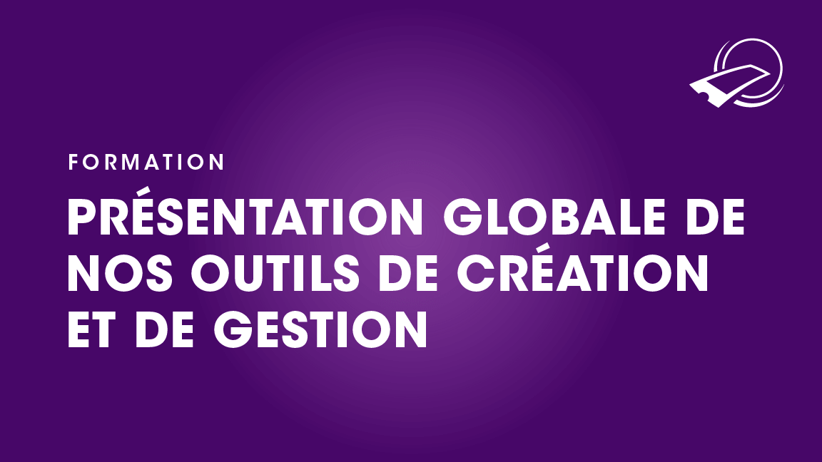 Présentation globale de nos outils de création et de gestion