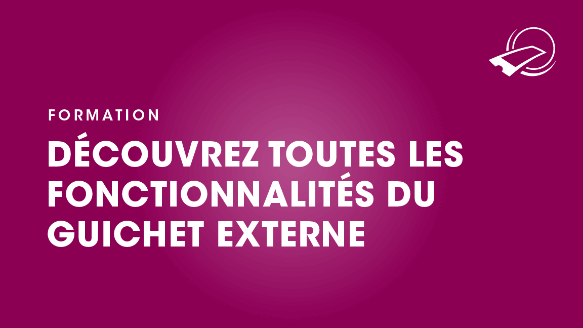 Découvrez toutes les fonctionnalités du guichet externe